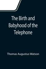 Birth and Babyhood of the Telephone af Thomas Augustus Watson