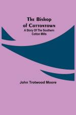 Bishop of Cottontown af John Trotwood Moore