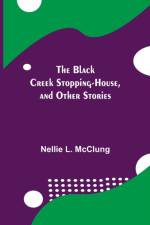 Black Creek Stopping-House, and Other Stories af Nellie L McClung