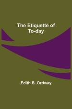 Etiquette of To-day af Edith B Ordway