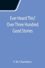 Ever Heard This? Over Three Hundred Good Stories af F W Chambers