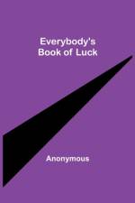 Everybody's Book of Luck af Anonymous