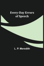 Every-Day Errors of Speech af L P Meredith
