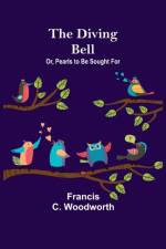 Diving Bell; Or, Pearls to be Sought for af Francis C Woodworth