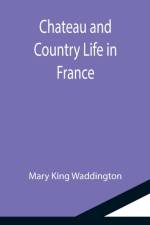 Chateau and Country Life in France af Mary King Waddington