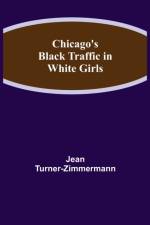 Chicago's Black Traffic in White Girls af Jean Turner-Zimmermann