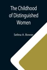 Childhood of Distinguished Women af Selina A Bower