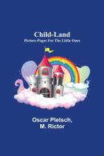 Child-Land; Picture-Pages for the Little Ones af Oscar Pletsch