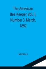 American Bee-Keeper, Vol. II, Number 3, March, 1892 af Various