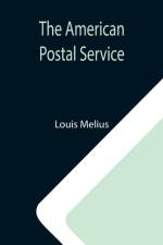 American Postal Service; History of the Postal Service from the Earliest Times af Louis Melius