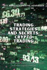 Trading Strategies and Secrets - Crypto Trading af Jeff Bowick