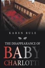 Disappearance of Baby Charlotte af Karen Rule