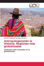 Antropologizando la Historia. Regiones mas globalizadas af Antonio Fernando González Recuero