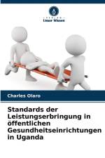 Standards der Leistungserbringung in oeffentlichen Gesundheitseinrichtungen in Uganda af Charles Olaro