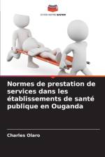 Normes de prestation de services dans les etablissements de sante publique en Ouganda af Charles Olaro
