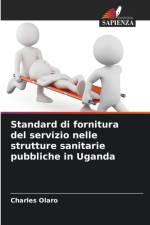 Standard di fornitura del servizio nelle strutture sanitarie pubbliche in Uganda af Charles Olaro