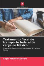 Tratamento fiscal do transporte federal de carga no Mexico af Angel Perucho Guevara