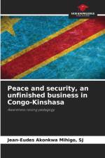 Peace and security, an unfinished business in Congo-Kinshasa af Sj Jean-Eudes Akonkwa Mihigo