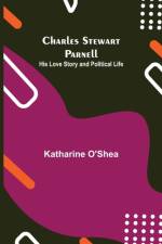 Charles Stewart Parnell; His Love Story and Political Life af Katharine O'shea