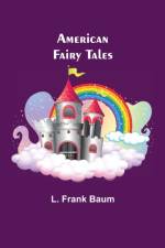 American Fairy Tales af L Frank Baum