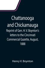 Chattanooga and Chickamauga; Reprint of Gen. H. V. Boynton's letters to the Cincinnati Commercial Gazette, August, 1888. af Henry V Boynton