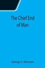 Chief End of Man af George S Merriam