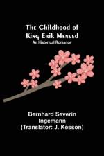 Childhood of King Erik Menved; An Historical Romance af Bernhard Severin Ingemann