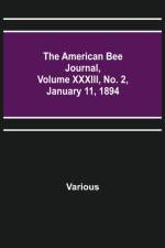 American Bee Journal, Volume XXXIII, No. 2, January 11, 1894 af Various
