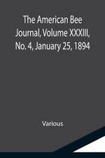 American Bee Journal, Volume XXXIII, No. 4, January 25, 1894 af Various