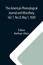 American Phrenological Journal and Miscellany, Vol. 1. No. 8, May 1, 1839 af Nathan Allen