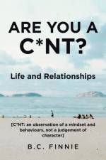 Are You a C*NT? - Life and Relationships af B C Finnie
