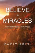Believe in Miracles af Marty Akins