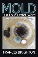 Mold Is a Four-Letter Word af Francis Brighton