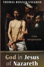 God in Jesus of Nazareth af Thomas Ronald Vaughan