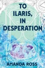 To Ilaris, In Desperation af Amanda Ross