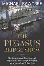THE PEGASUS BRIDGE SHOW af Michael Bawtree