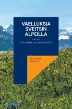 Vaelluksia Sveitsin Alpeilla af Aku-Petteri Korhonen