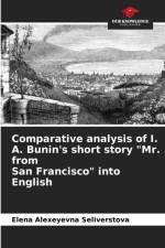 Comparative analysis of I. A. Bunin's short story Mr. from San Francisco into English af Elena Alexeyevna Seliverstova
