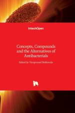 Concepts, Compounds and the Alternatives of Antibacterials af VARAPRASA BOBBARALA