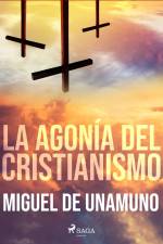 La agonía del cristianismo af Miguel de Unamuno