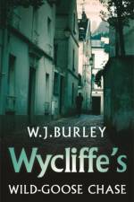 Wycliffe's Wild-Goose Chase af W.J. Burley