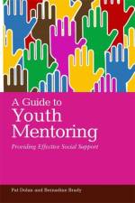 A Guide to Youth Mentoring af Pat Dolan
