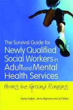 The Survival Guide for Newly Qualified Social Workers in Adult and Mental Health Services af Joanne Parker