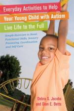 Everyday Activities to Help Your Young Child with Autism Live Life to the Full af Dion Betts
