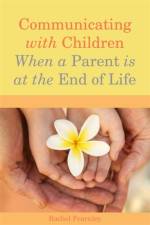 Communicating with Children When a Parent is at the End of Life af Rachel Fearnley