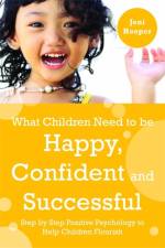 What Children Need to Be Happy, Confident and Successful af Jeni Hooper