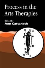 Process in the Arts Therapies af Ann Cattanach