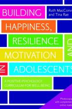 Building Happiness, Resilience and Motivation in Adolescents af Ruth MacConville