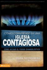 Como Convertirse en una Iglesia Contagiosa = Becoming a Contagious Church af Mark Mittelberg