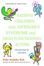 Raising Children with Asperger's Syndrome and High-functioning Autism af Yuko Yoshida